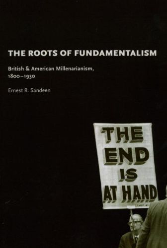 Cover image for The Roots of Fundamentalism: British and American Millenarianism, 1800-1930