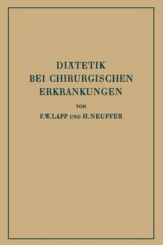 Cover image for Diatetik Bei Chirurgischen Erkrankungen: Kurzgefasste Theoretische Und Praktische Anleitung Zur Ernahrung Chirurgisch Kranker