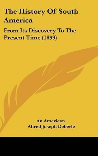 Cover image for The History of South America: From Its Discovery to the Present Time (1899)