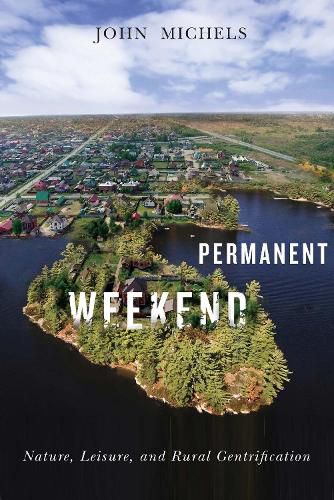 Cover image for Permanent Weekend: Nature, Leisure, and Rural Gentrification
