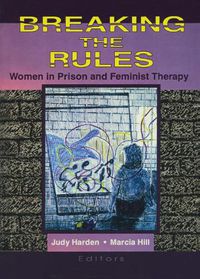 Cover image for Breaking the Rules: Women in Prison and Feminist Therapy: Women in Prison and Feminist Therapy