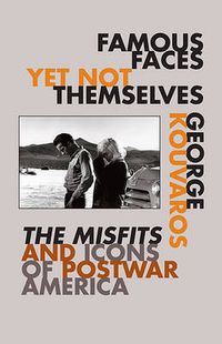 Cover image for Famous Faces Yet Not Themselves: The Misfits and Icons of Postwar America