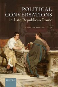 Cover image for Political Conversations in Late Republican Rome