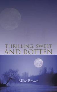 Cover image for Thrilling, Sweet and Rotten