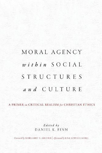 Cover image for Moral Agency within Social Structures and Culture: A Primer on Critical Realism for Christian Ethics