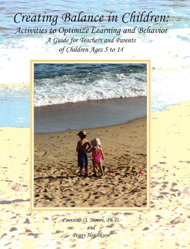 Creating Balance in Children: Activities to Optimize Learning and Behavior: A Guide for Teachers and Parents of Children Ages 5 to 14