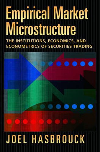 Empirical Market Microstructure: The Institutions, Economics, and Econometrics of Securities Trading