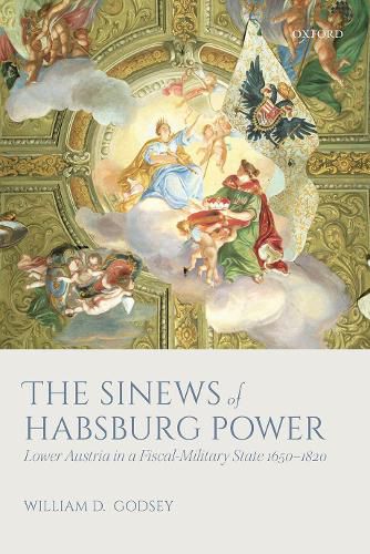 Cover image for The Sinews of Habsburg Power: Lower Austria in a Fiscal-Military State 1650-1820