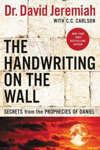 Cover image for The Handwriting on the Wall: Secrets from the Prophecies of Daniel