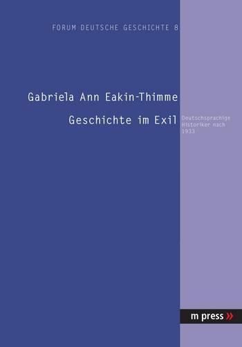 Cover image for Geschichte Im Exil: Deutschsprachige Historiker Nach 1933