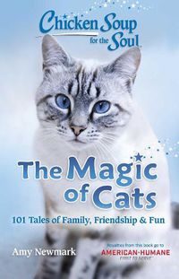 Cover image for Chicken Soup for the Soul: The Magic of Cats: 101 Tales of Family, Friendship & Fun