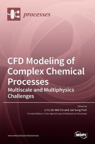 CFD Modeling of Complex Chemical Processes: Multiscale and Multiphysics Challenges