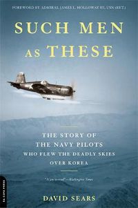 Cover image for Such Men as These: The Story of the Navy Pilots Who Braved the Deadly Skies Over Korea