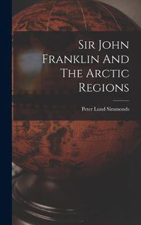 Cover image for Sir John Franklin And The Arctic Regions