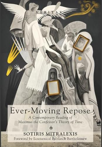 Cover image for Ever-Moving Repose: A Contemporary Reading of Maximus the Confessor's Theory of Time