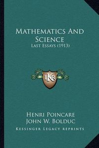 Cover image for Mathematics and Science: Last Essays (1913)