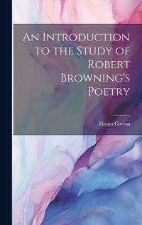 Cover image for An Introduction to the Study of Robert Browning's Poetry