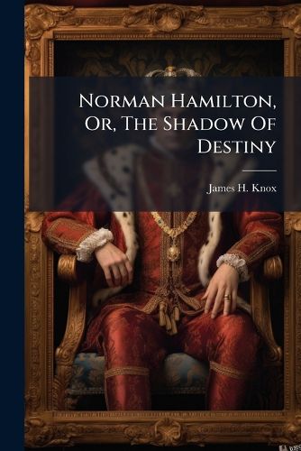 Cover image for Norman Hamilton, Or, the Shadow of Destiny