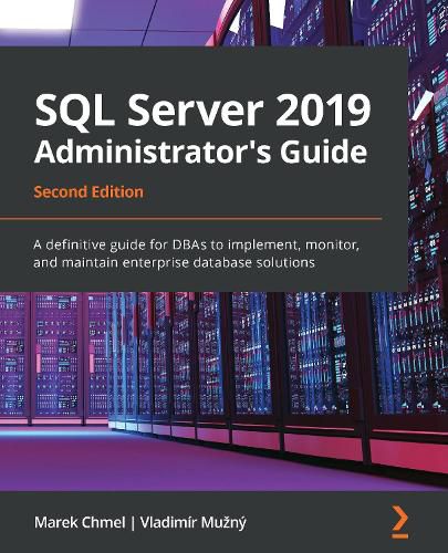 Cover image for SQL Server 2019 Administrator's Guide: A definitive guide for DBAs to implement, monitor, and maintain enterprise database solutions, 2nd Edition