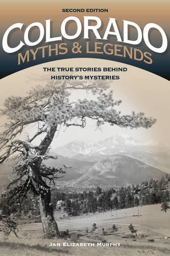 Cover image for Colorado Myths and Legends: The True Stories behind History's Mysteries