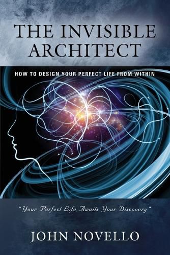 Cover image for The Invisible Architect: How to Design Your Perfect Life from Within