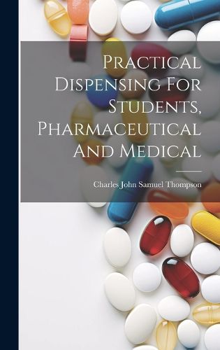 Cover image for Practical Dispensing For Students, Pharmaceutical And Medical
