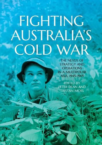 Cover image for Fighting Australia's Cold War: The Nexus of Strategy and Operations in a Multipolar Asia, 1945-1965