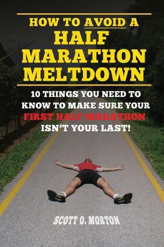 How to Avoid a Half Marathon Meltdown: 10 Things You Need to Know to Make Sure Your First Half Marathon Isn't Your Last!