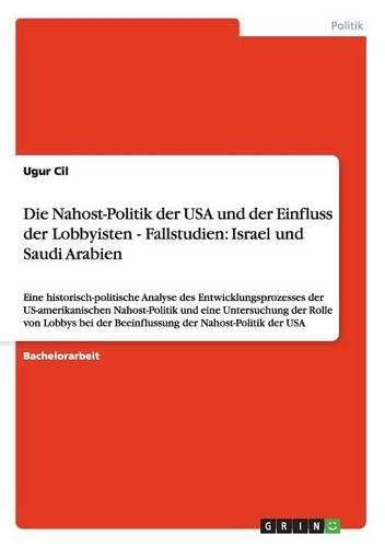 Cover image for Die Nahost-Politik Der USA Und Der Einfluss Der Lobbyisten - Fallstudien: Israel Und Saudi Arabien