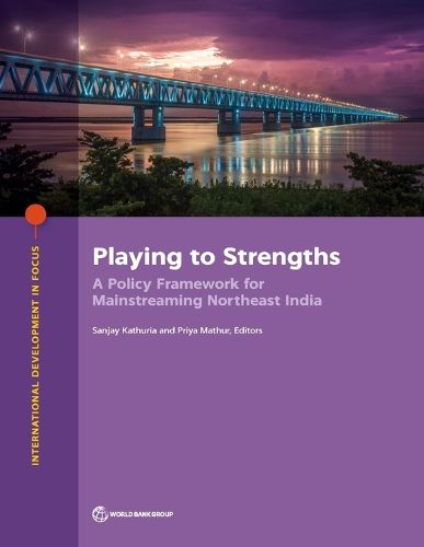 Cover image for Playing to Strengths: A Policy Framework for Mainstreaming Northeast India