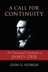 Cover image for A Call for Continuity: The Theological Contribution of James Orr
