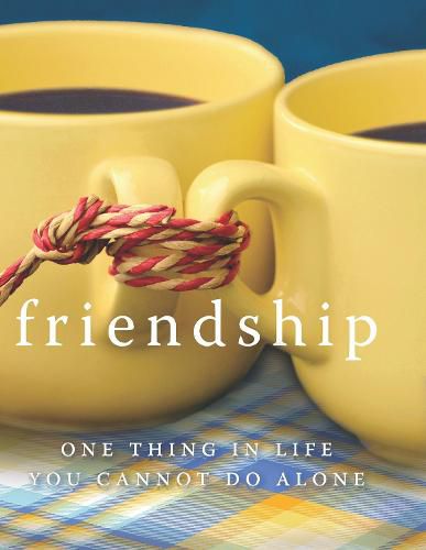 Cover image for Friendship: One Thing in Life You Cannot Do Alone