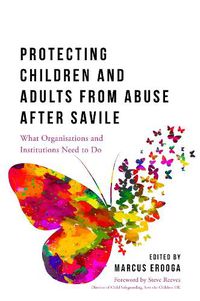 Cover image for Protecting Children and Adults from Abuse After Savile: What Organisations and Institutions Need to Do