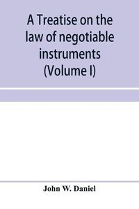 Cover image for A treatise on the law of negotiable instruments, including bills of exchange; promissory notes; negotiable bonds and coupons; checks; bank notes; certificates of deposit; certificates of stock; bills of credit; bills of lading; guaranties; letters of credit;