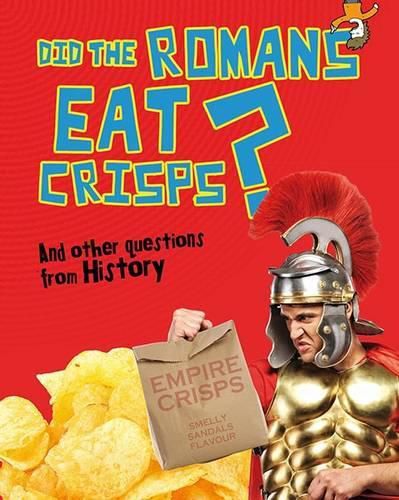 Cover image for Did the Romans Eat Crisps?: And other questions about History