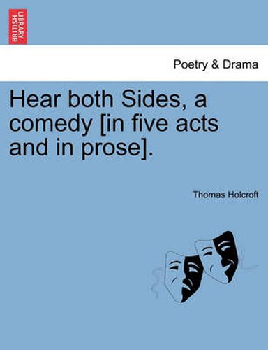 Cover image for Hear Both Sides, a Comedy [In Five Acts and in Prose].