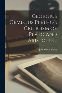 Cover image for Georgius Gemistus Pletho's Criticism of Plato and Aristotle ..