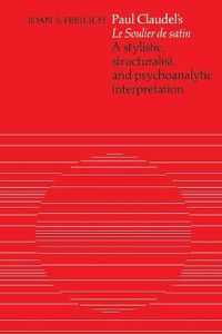 Cover image for Paul Claudel's 'Le Soulier de satin': A Stylistic, Structuralist, and Psychoanalytic Interpretation