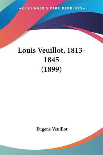 Cover image for Louis Veuillot, 1813-1845 (1899)