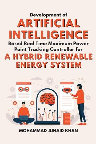 Cover image for Development of Artificial Intelligence Based Real Time Maximum Power Point Tracking Controller for a Hybrid Renewable Energy System