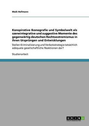 Cover image for Konspirative Ikonografie und Symbolwelt als szeneintegrative und suggestive Momente des gegenwartig deutschen Rechtsextremismus in ihren Ursprungen und Entwicklungen