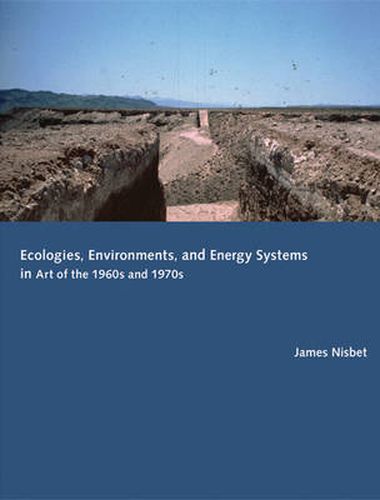 Cover image for Ecologies, Environments, and Energy Systems in Art of the 1960s and 1970s