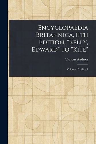 Cover image for Encyclopaedia Britannica, 11th Edition, "Kelly, Edward" to "Kite"