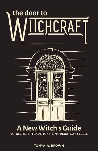 Cover image for The Door to Witchcraft: A New Witch's Guide to History, Traditions, and Modern-Day Spells