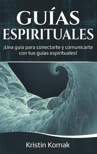 Cover image for Guias Espirituales: !Una guia para conectarte y comunicarte con tus guias espirituales!