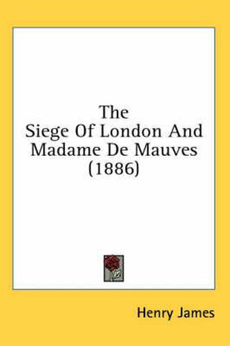 The Siege of London and Madame de Mauves (1886)