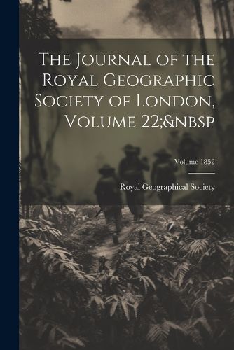 Cover image for The Journal of the Royal Geographic Society of London, Volume 22; Volume 1852