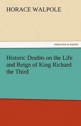 Cover image for Historic Doubts on the Life and Reign of King Richard the Third