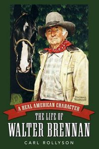 Cover image for A Real American Character: The Life of Walter Brennan