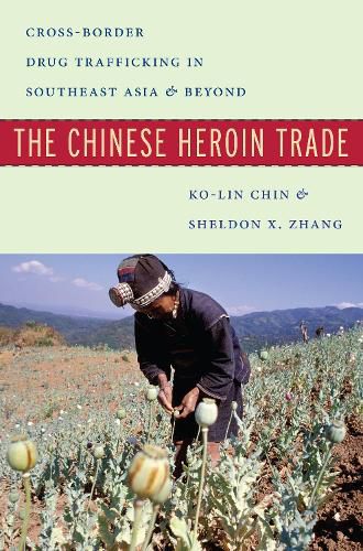 Cover image for The Chinese Heroin Trade: Cross-Border Drug Trafficking in Southeast Asia and Beyond